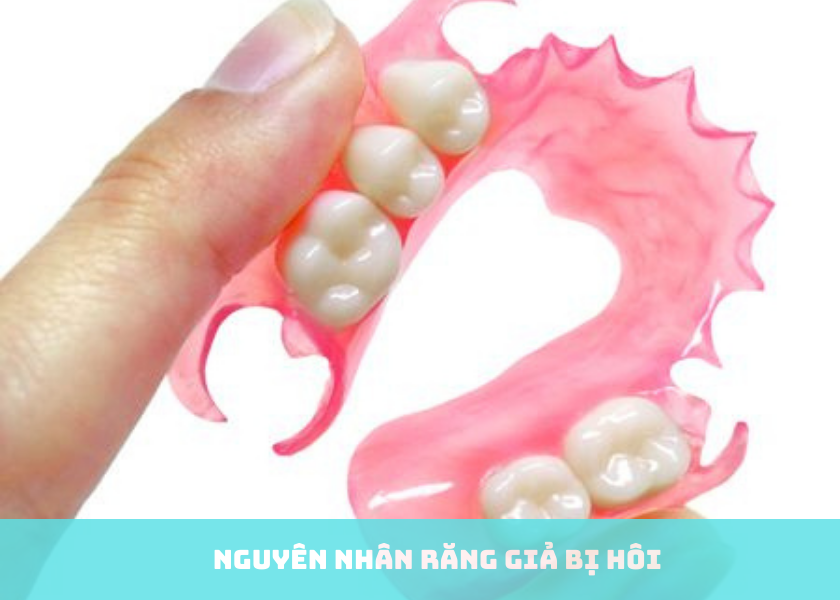 Nguyên nhân răng giả bị hôi