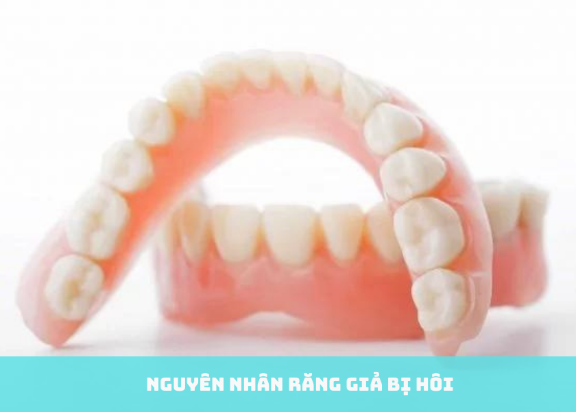 Nguyên nhân răng giả bị hôi