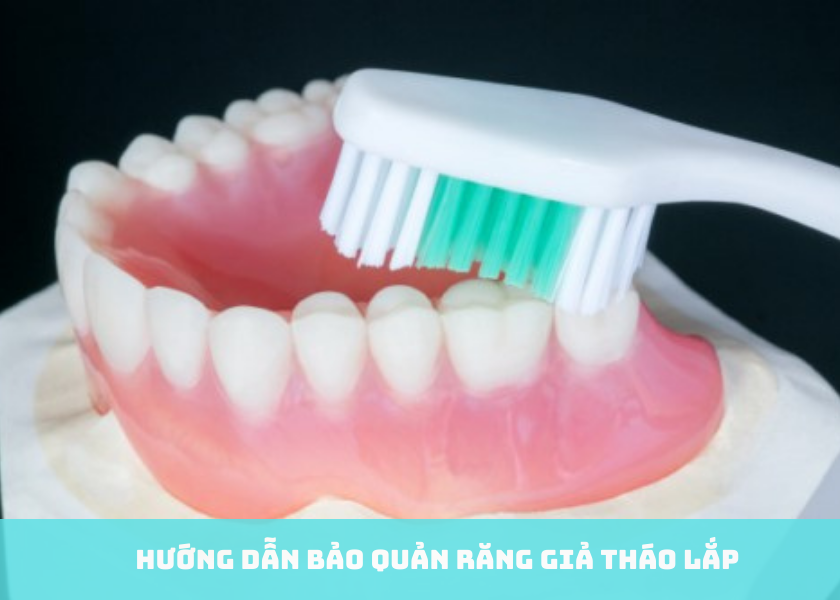 Hướng dẫn bảo quản răng giả tháo lắp chuẩn từ chuyên gia