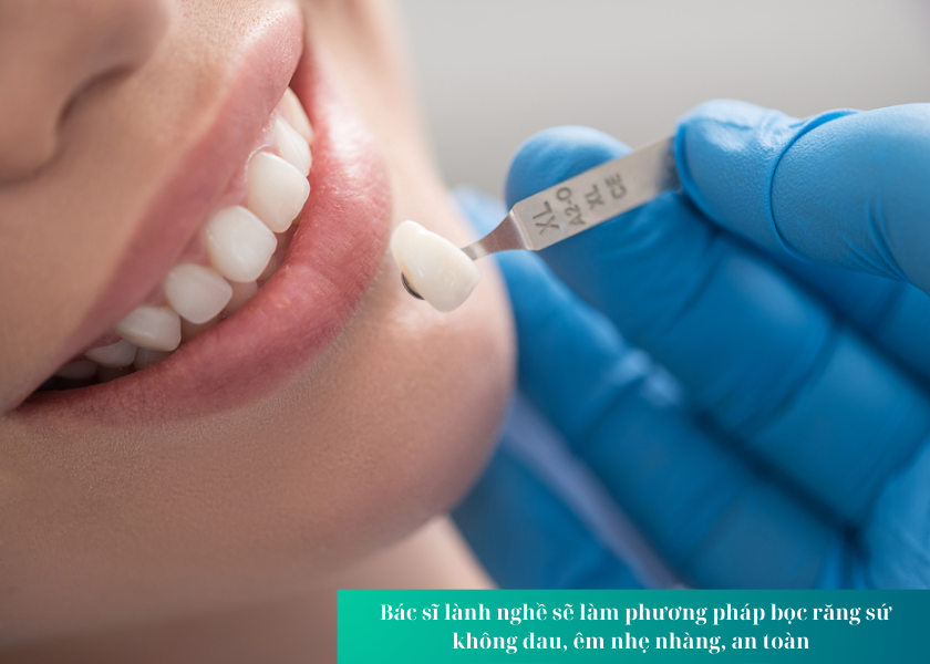  Bác sĩ lành nghề sẽ làm phương pháp bọc răng sứ không đau, êm nhẹ nhàng, an toàn 