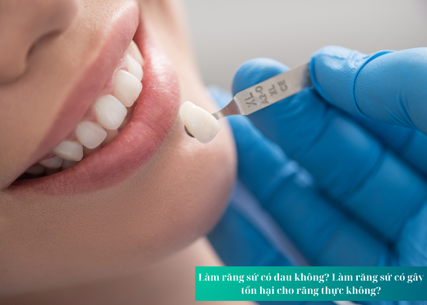 Làm răng sứ có đau không? Làm răng sứ có gây tổn hại cho răng thực không?